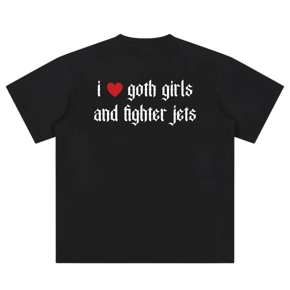 Black streetwear tee with 'I love goth girls and fighter jets' gothic back print